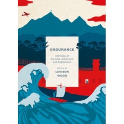 Endurance: 100 Tales of Survival, Adventure and Exploration