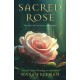 Sacred Rose: The Soul’s Path to Beauty and Wisdom