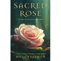 Sacred Rose: The Soul’s Path to Beauty and Wisdom