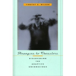 Strangers to Ourselves: Discovering the Adaptive Unconscious
