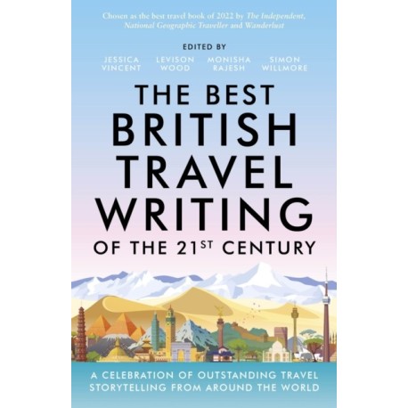 The Best British Travel Writing of the 21st Century: A Celebration of Outstanding Travel Storytelling from Around the World