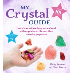 My Crystal Guide: Learn How to Identify, Grow, and Work with Crystals and Discover the Amazing Things They Can Do - for Children Aged 7+