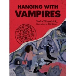 Hanging with Vampires: A Totally Factual Field Guide to the Supernatural