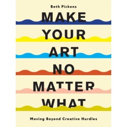 Make Your Art No Matter What: Moving Beyond Creative Hurdles