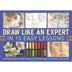 Draw Like an Expert in 15 Easy Lessons: Learn Pencil and Pastel Techniques Through Step-by-step Projects with 600 Photographs
