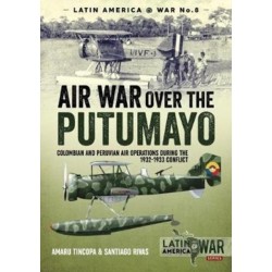 Air War Over the Putumayo: Colombian and Peruvian air operations during the 1932-1933 conflict