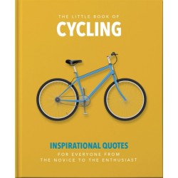 The Little Book of Cycling: Inspirational Quotes for Everyone, From the Novice to the Enthusiast
