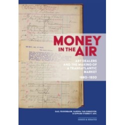 Money in the Air: Art Dealers and the Making of a Transatlantic Market, 1880-1930