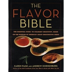The The Flavor Bible : The Essential Guide to Culinary Creativity, Based on the Wisdom of America's Most Imaginative Chefs: The Essential Guide to Culinary Creativity, Based on the Wisdom of America's Most Imaginative Chefs