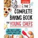 The Complete Baking Book for Young Chefs: 100+ Sweet and Savory Recipes That You'll Love to Bake, Share and Eat!