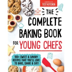 The Complete Baking Book for Young Chefs: 100+ Sweet and Savory Recipes That You'll Love to Bake, Share and Eat!