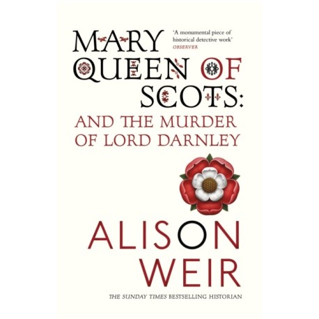 Mary Queen of Scots: And the Murder of Lord Darnley