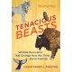 Tenacious Beasts: Wildlife Recoveries That Change How We Think about Animals
