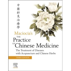 The Practice of Chinese Medicine: The Treatment of Diseases with Acupuncture and Chinese Herbs