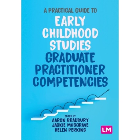 A Practical Guide to Early Childhood Studies Graduate Practitioner Competencies