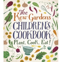 The Kew Gardens Children's Cookbook: Plant, Cook, Eat