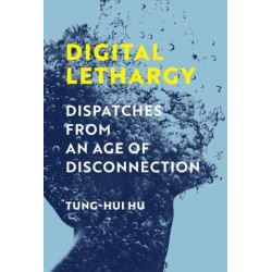 Digital Lethargy: Dispatches from an Age of Disconnection