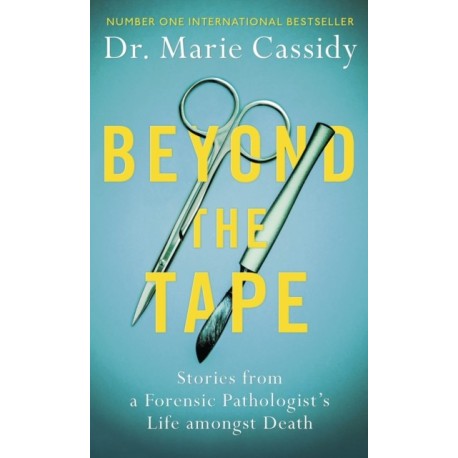Beyond the Tape: Stories from a Forensic Pathologist’s Life Amongst Death, the No.1 International Bestseller