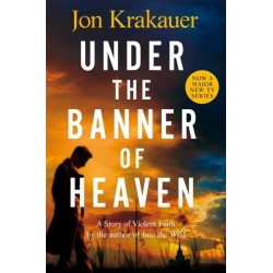 Under The Banner of Heaven: A Story of Violent Faith