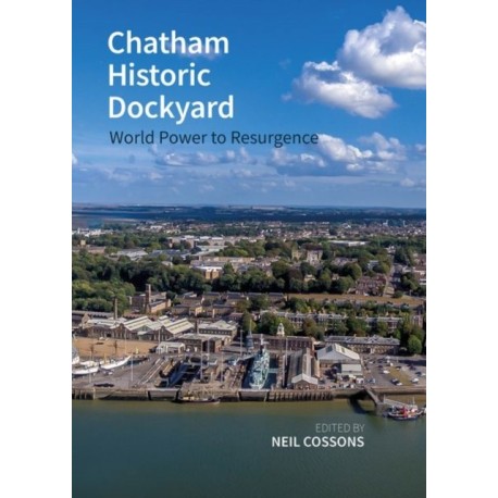 Chatham Historic Dockyard: World Power to Resurgence