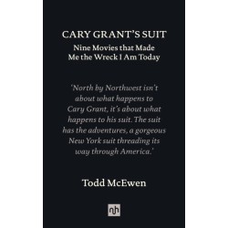 Cary Grant's Suit: Nine Movies That Made Me the Wreck I Am Today