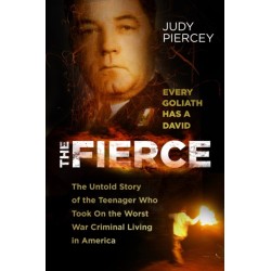 The Fierce: The Untold Story of the Teenager Who Took On the Worst War Criminal Living in America