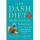 The DASH Diet Mediterranean Solution: The Best Eating Plan to Control Your Weight and Improve Your Health for Life