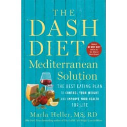 The DASH Diet Mediterranean Solution: The Best Eating Plan to Control Your Weight and Improve Your Health for Life
