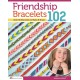 Friendship Bracelets 102: Over 50 Bracelets to Make & Share
