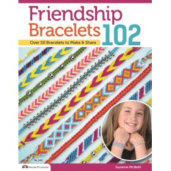 Friendship Bracelets 102: Over 50 Bracelets to Make & Share