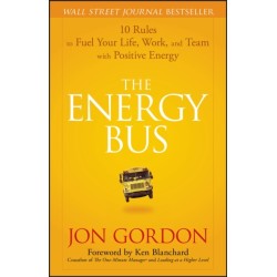 The Energy Bus: 10 Rules to Fuel Your Life, Work, and Team with Positive Energy