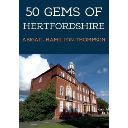 50 Gems of Hertfordshire: The History & Heritage of the Most Iconic Places