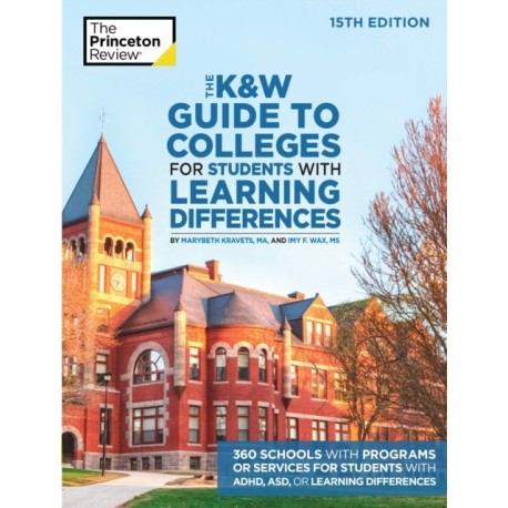 The K and W Guide to Colleges for Students with Learning Differences: 325+ Schools with Programs or Services for Students with ADHD, ASD, or Learning Differences