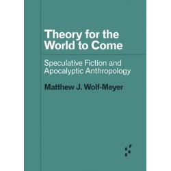 Theory for the World to Come: Speculative Fiction and Apocalyptic Anthropology