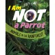 I Am Not a Parrot: Animals in the Rainforest