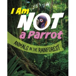 I Am Not a Parrot: Animals in the Rainforest