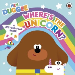 Hey Duggee: Where’s the Unicorn: A Lift-the-Flap Book: A Lift-the-Flap Book