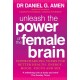 Unleash the Power of the Female Brain: Supercharging yours for better health, energy, mood, focus and sex