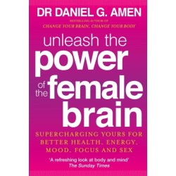 Unleash the Power of the Female Brain: Supercharging yours for better health, energy, mood, focus and sex