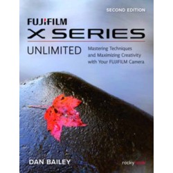 FUJIFILM X Series Unlimited, 2nd Edition: Mastering Techniques and Maximizing Creativity with Your FUJIFILM Camera (2nd Edition)