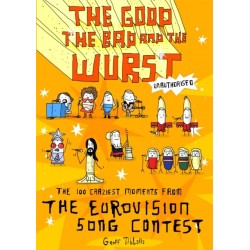 The Good, the Bad and the Wurst: The 100 Craziest Moments from the Eurovision Song Contest