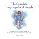 The Complete Encyclopedia of Angels: A Guide to 200 Celestial Beings to Help, Heal, and Assist You in Everyday Life