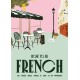 How to be French: Eat, drink, dress, travel and love la vie francaise