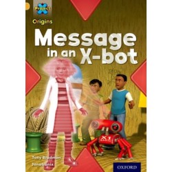 Project X Origins: Gold Book Band, Oxford Level 9: Communication: Message in an X-bot