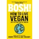 BOSH! How to Live Vegan