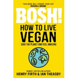 BOSH! How to Live Vegan