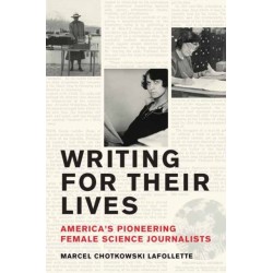 Writing for Their Lives: America’s Pioneering Female Science Journalists