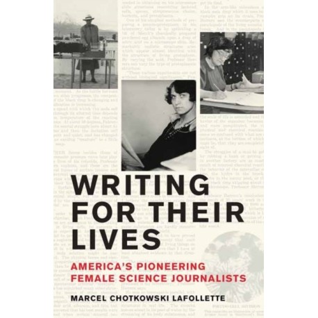 Writing for Their Lives: America’s Pioneering Female Science Journalists
