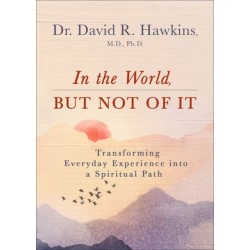In the World, But Not of It: Transforming Everyday Experience into a Spiritual Path