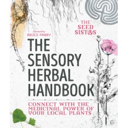 The Sensory Herbal Handbook: Connect with the Medicinal Power of Your Local Plants